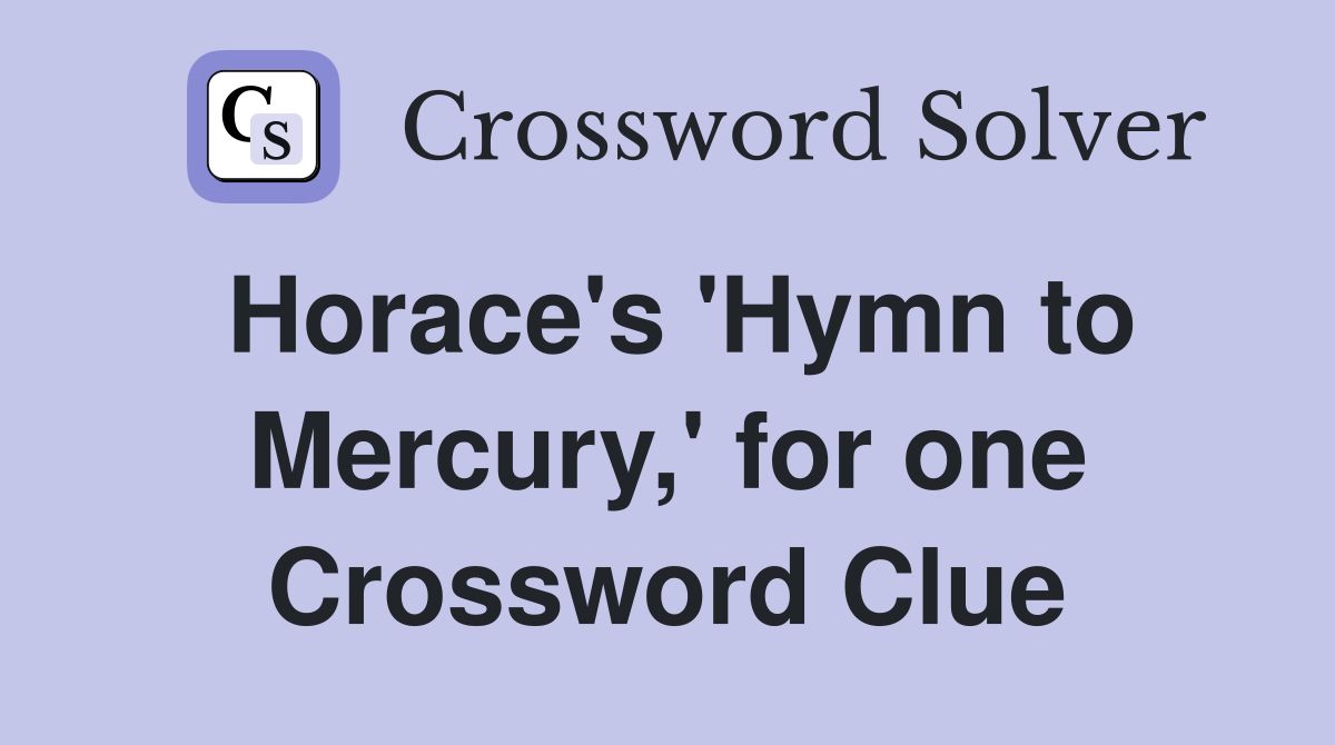 Horace's 'Hymn to Mercury,' for one Crossword Clue
