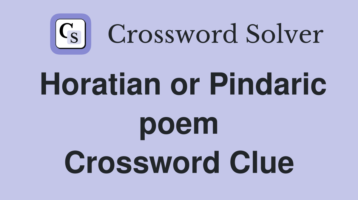 Horatian or Pindaric poem Crossword Clue
