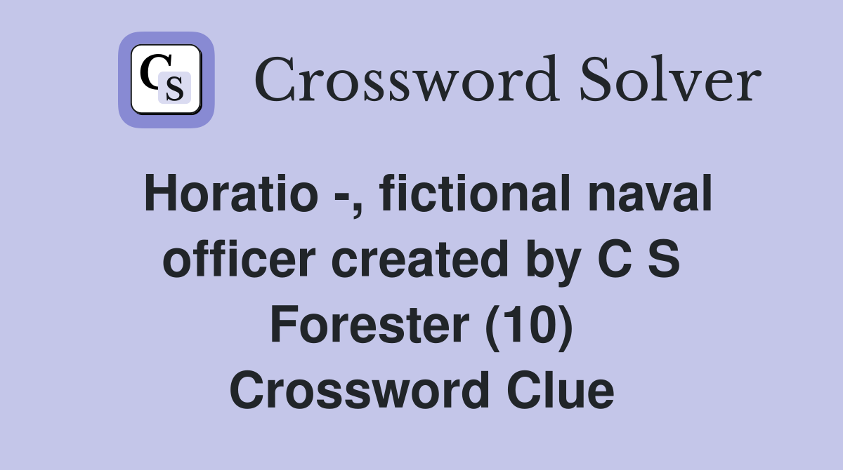 Horatio -, fictional naval officer created by C S Forester (10) Crossword Clue