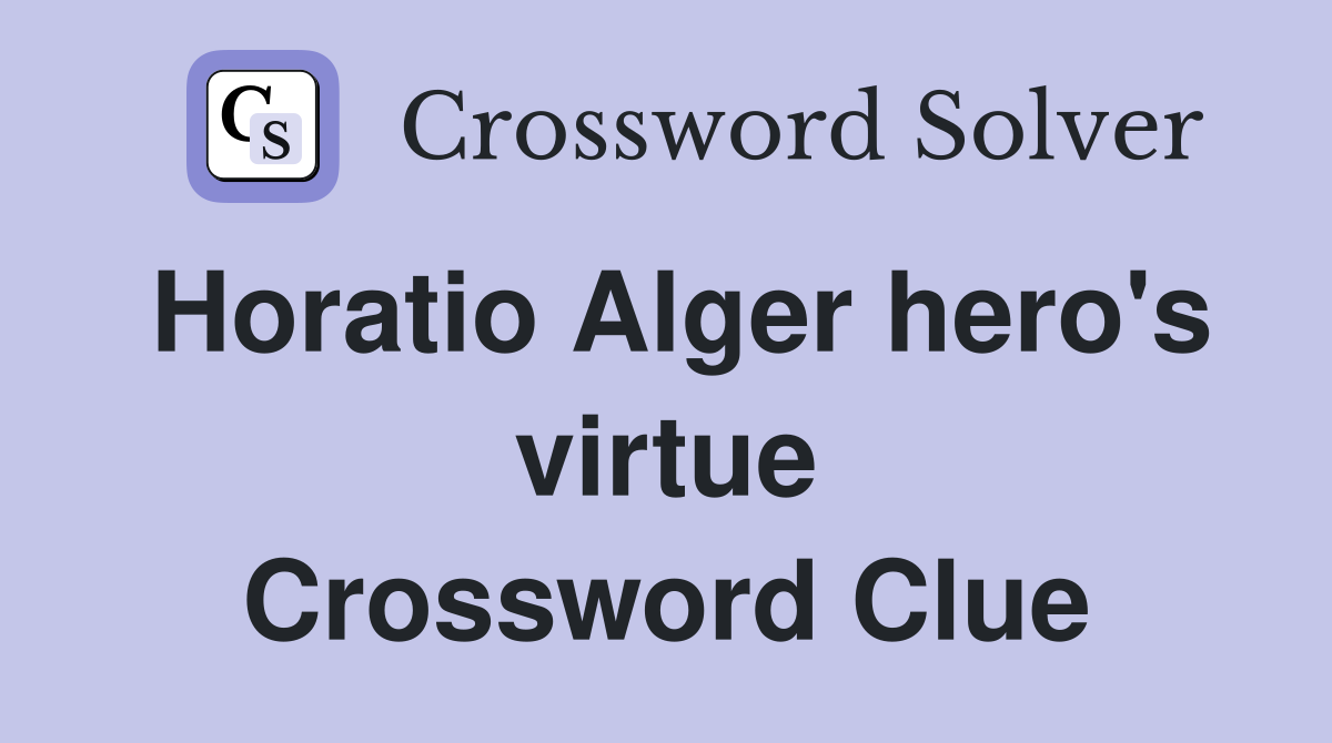 Horatio Alger hero's virtue Crossword Clue