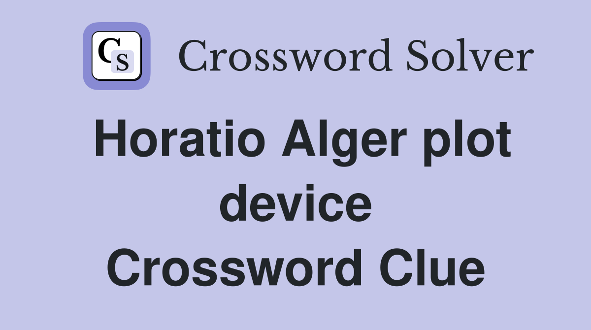 Horatio Alger plot device Crossword Clue