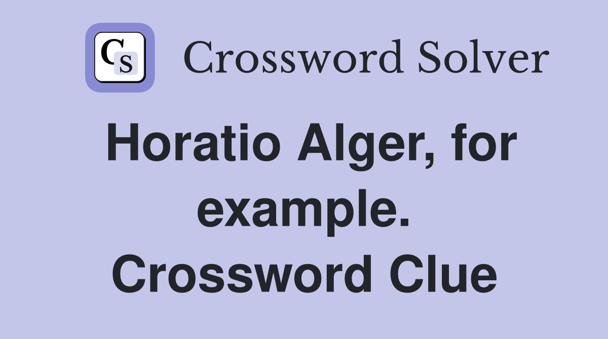 Horatio Alger, for example. Crossword Clue