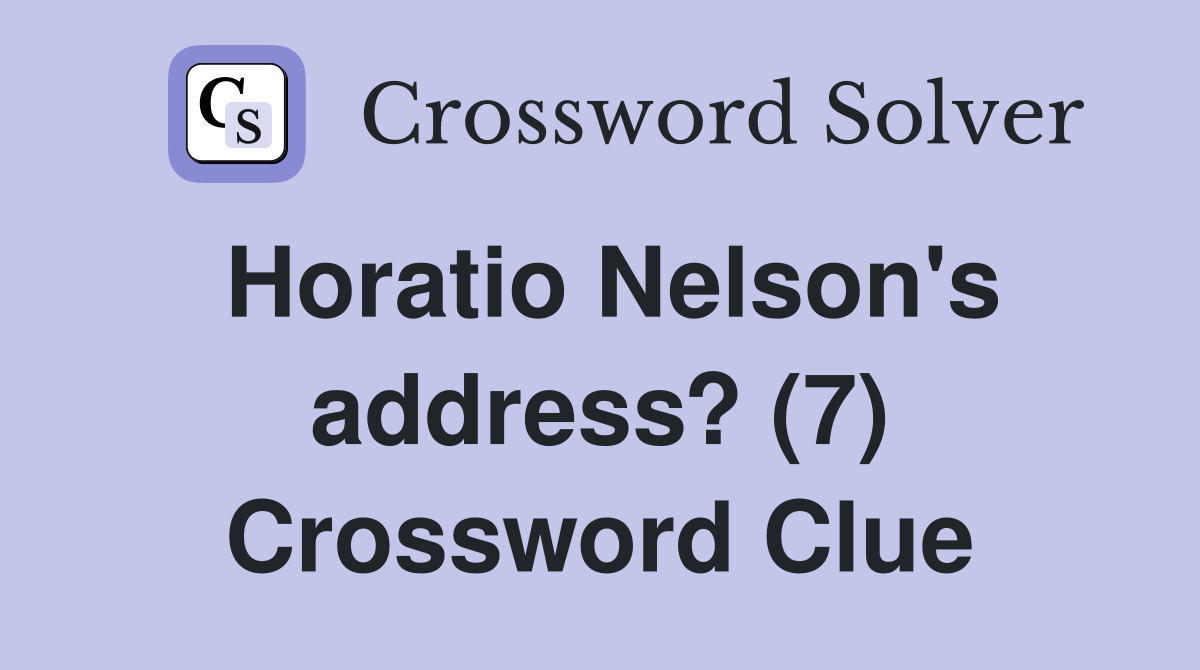 Horatio Nelson's address? (7) Crossword Clue
