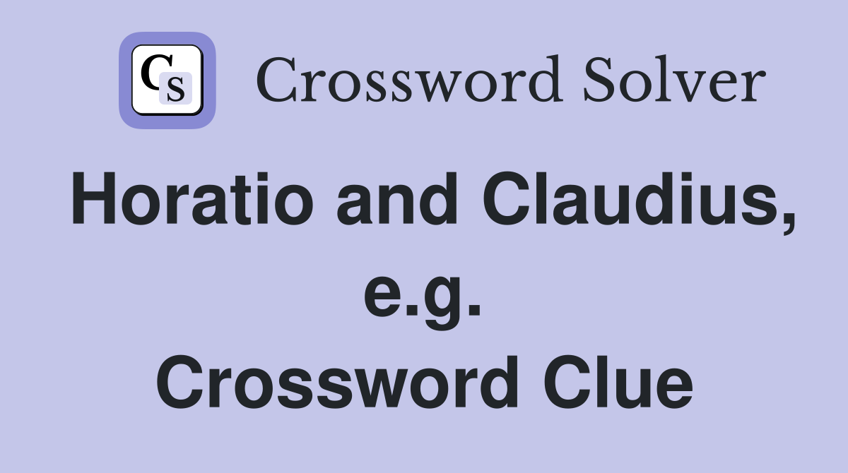 Horatio and Claudius, e.g. Crossword Clue