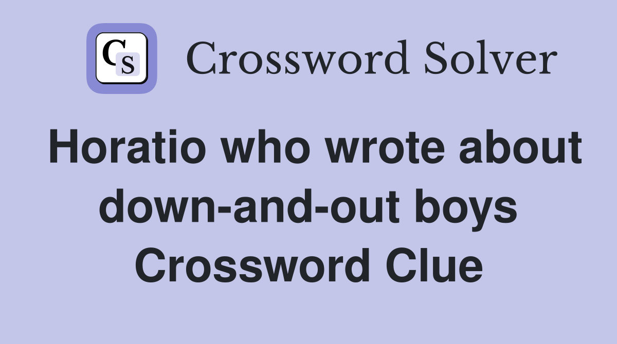 Horatio who wrote about down-and-out boys Crossword Clue