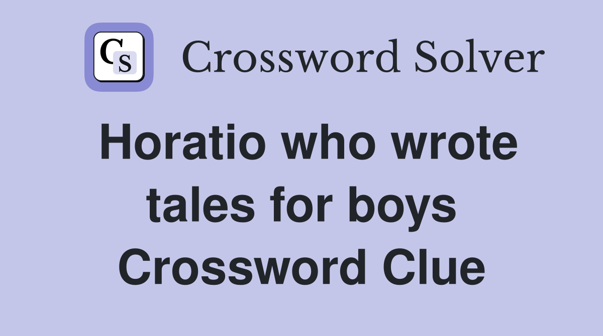 Horatio who wrote tales for boys Crossword Clue