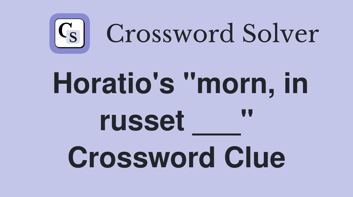 Horatio's "morn, in russet ___" Crossword Clue