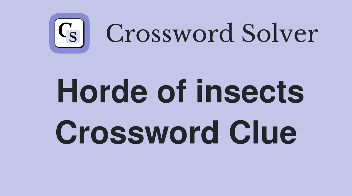 Horde of insects Crossword Clue