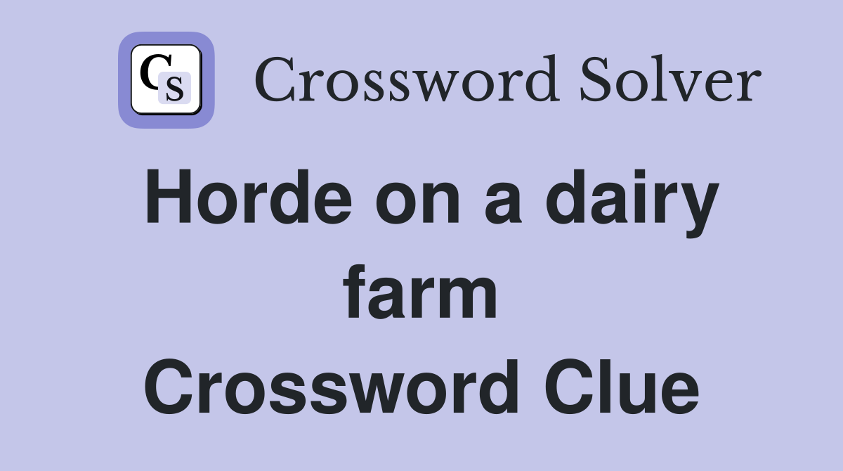 Horde on a dairy farm Crossword Clue