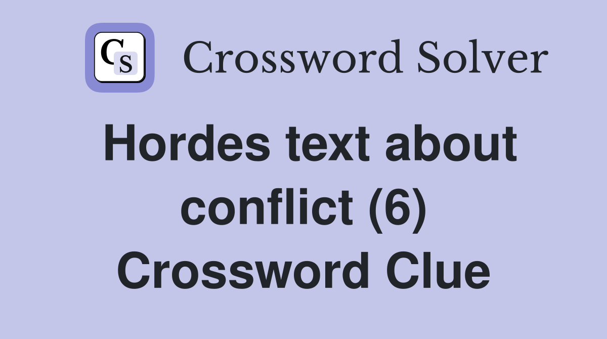 Hordes text about conflict (6) Crossword Clue