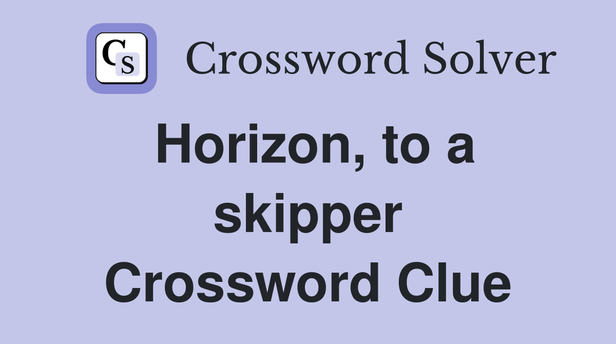 Horizon, to a skipper Crossword Clue