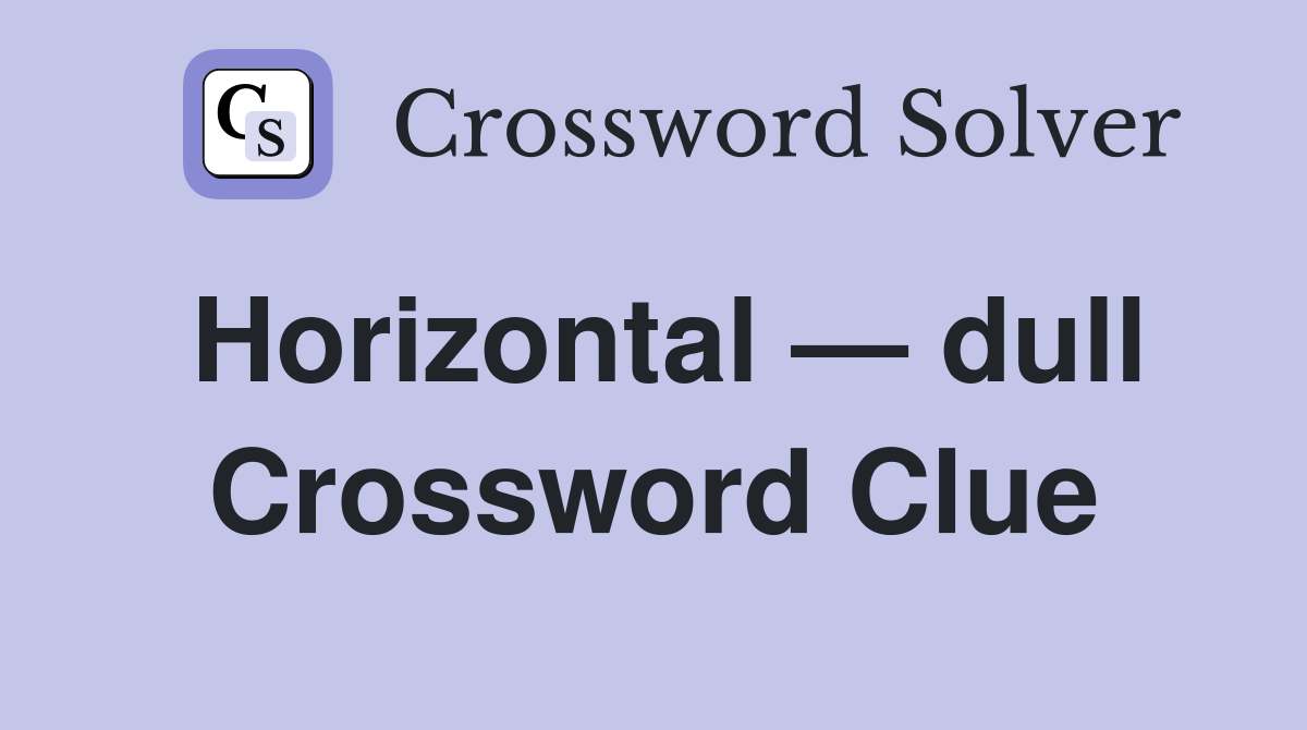 Horizontal — dull Crossword Clue