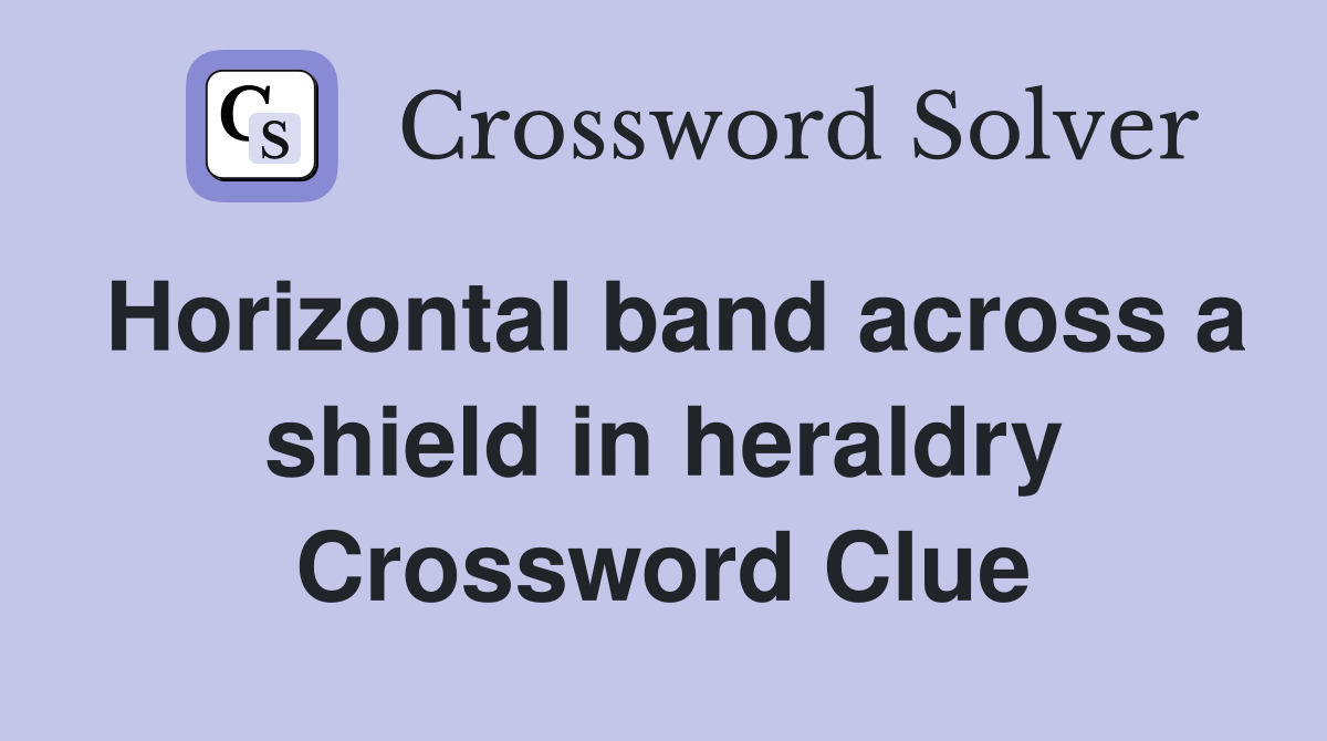 Horizontal band across a shield in heraldry Crossword Clue