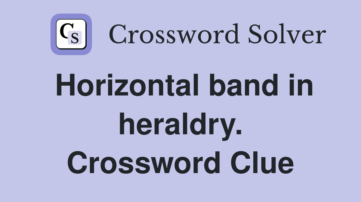 Horizontal band in heraldry. Crossword Clue