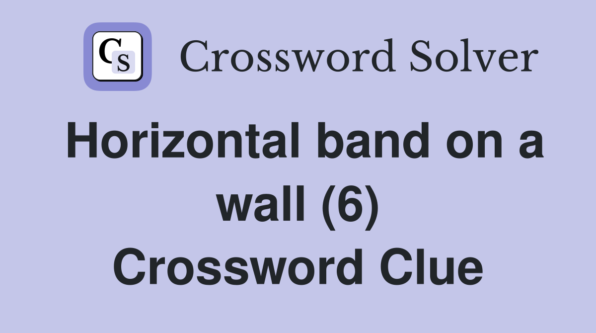 Horizontal band on a wall (6) Crossword Clue