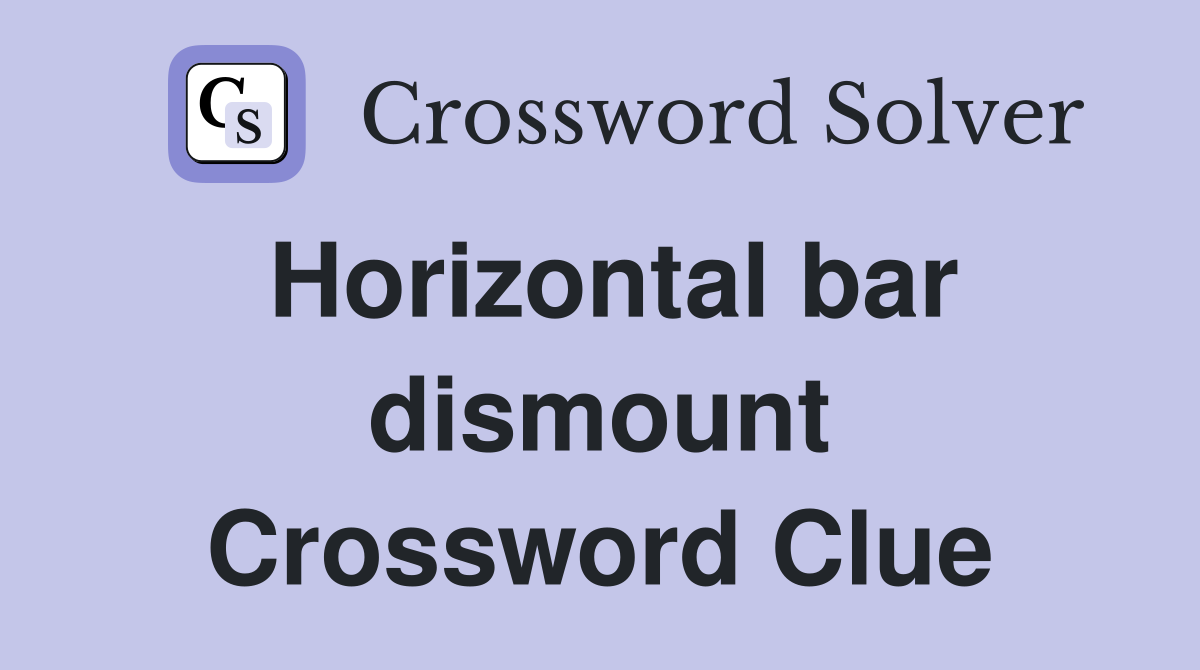 Horizontal bar dismount Crossword Clue