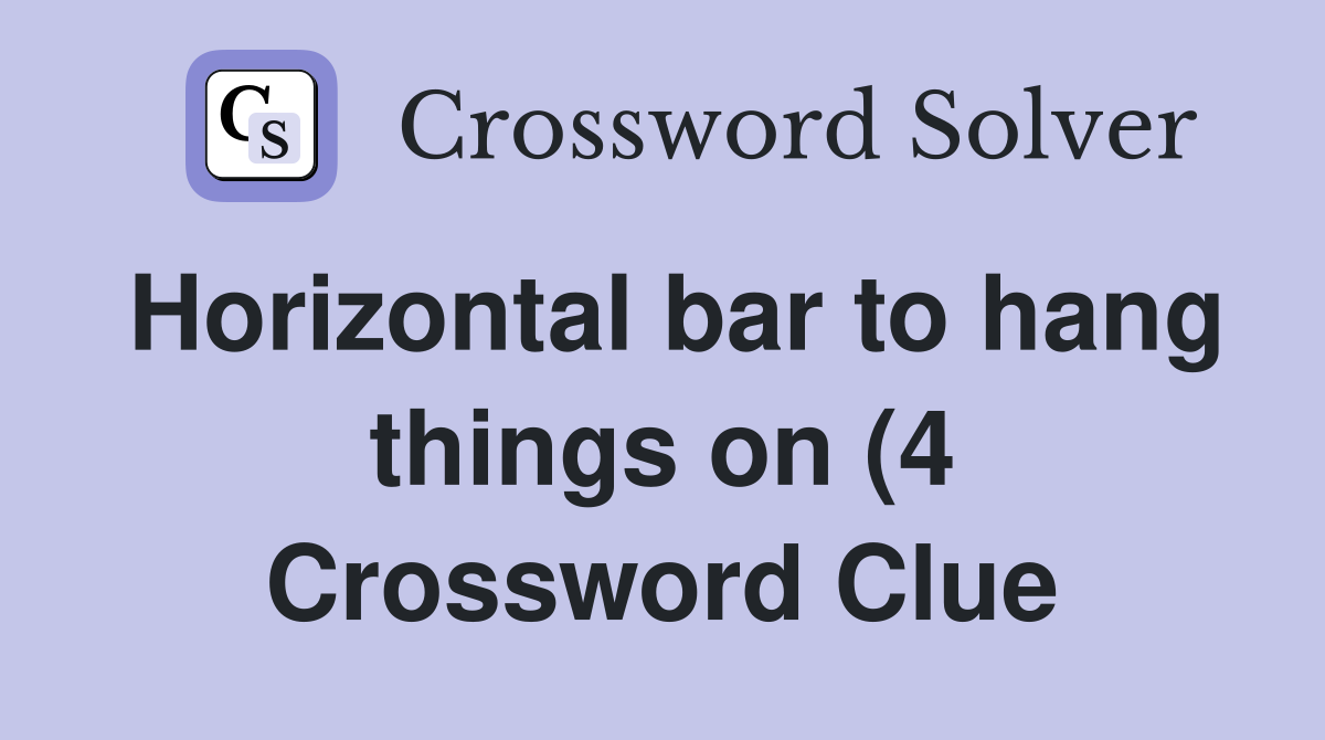 Horizontal bar to hang things on (4) Crossword Clue Answers Horizontal bar to hang things on (4) Crossword Clue Answers