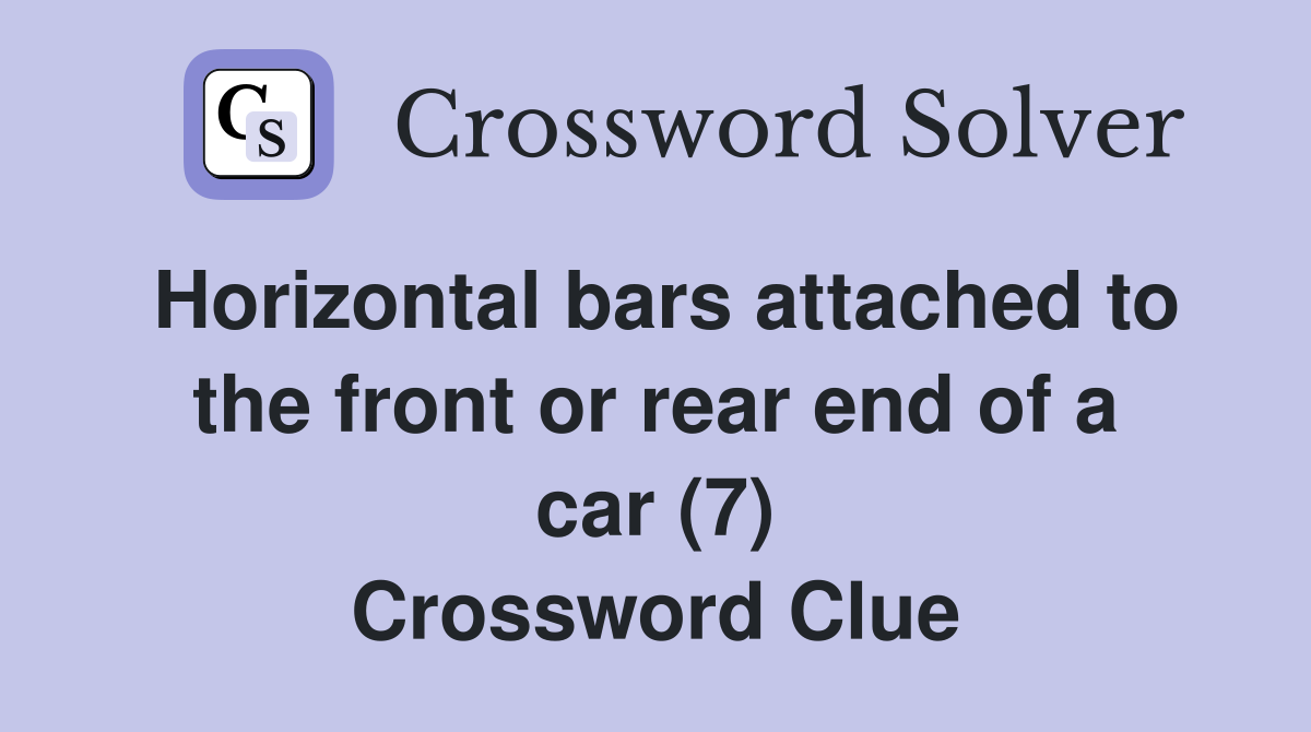 Horizontal bars attached to the front or rear end of a car (7) Crossword Clue