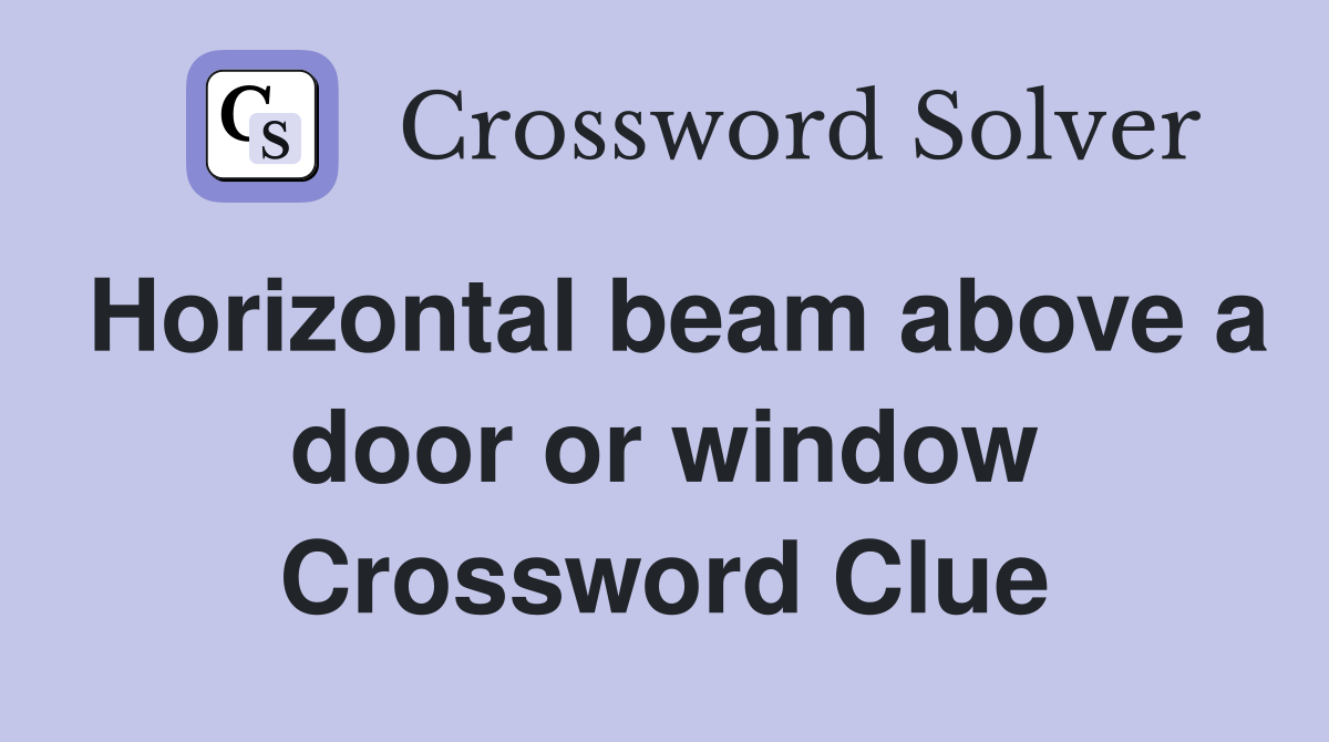 Horizontal beam above a door or window Crossword Clue