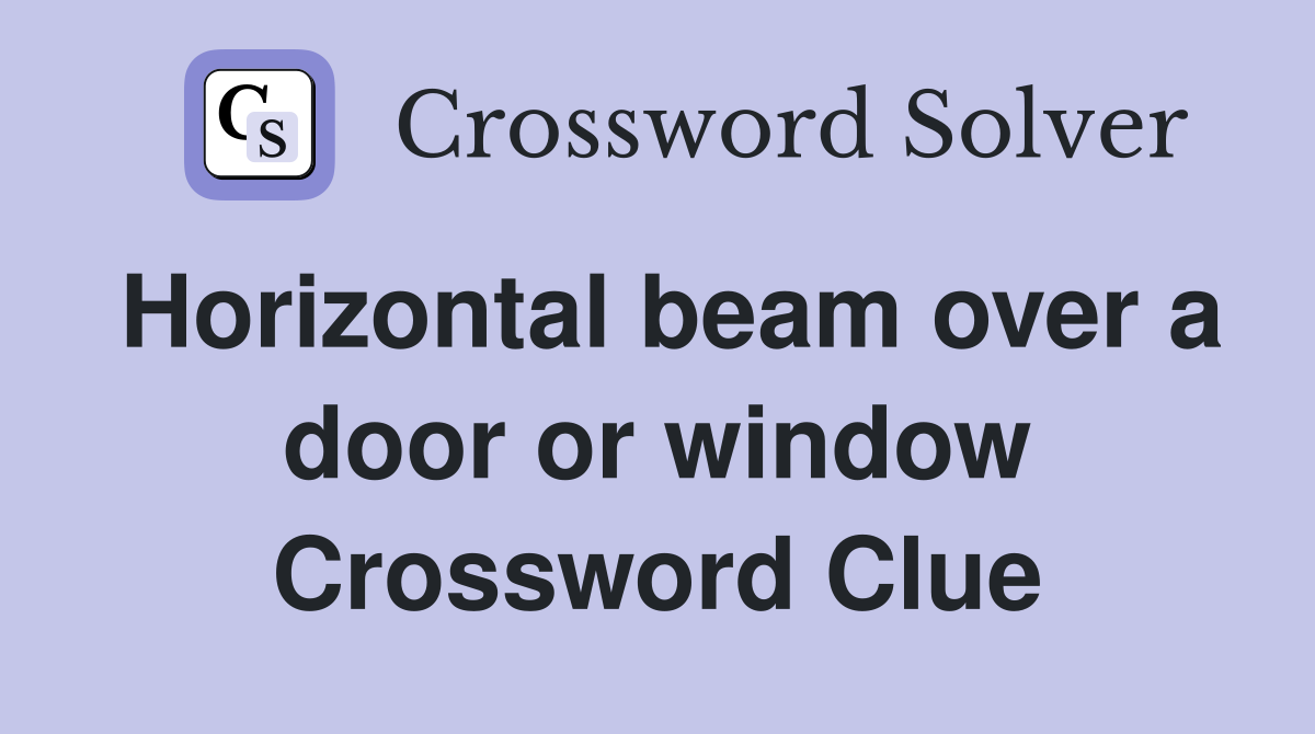 Horizontal beam over a door or window Crossword Clue