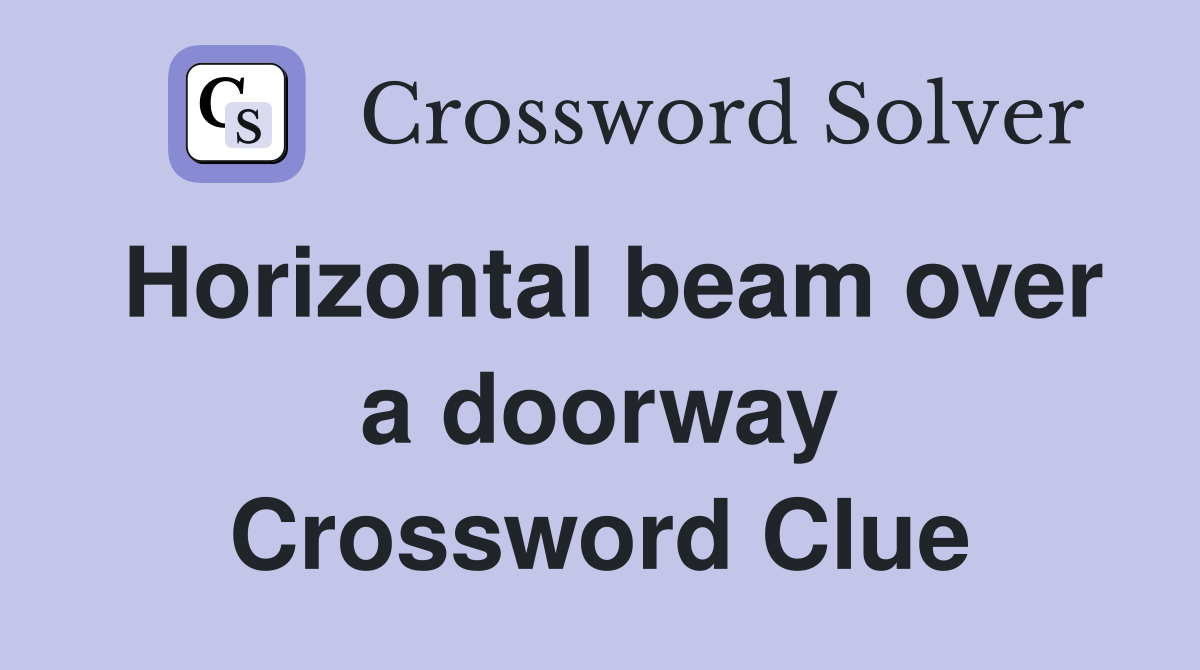 Horizontal beam over a doorway Crossword Clue