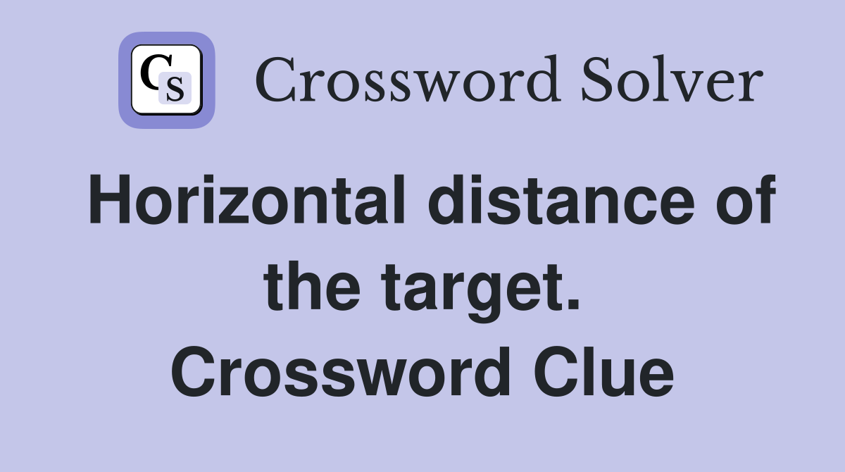 Horizontal distance of the target. Crossword Clue