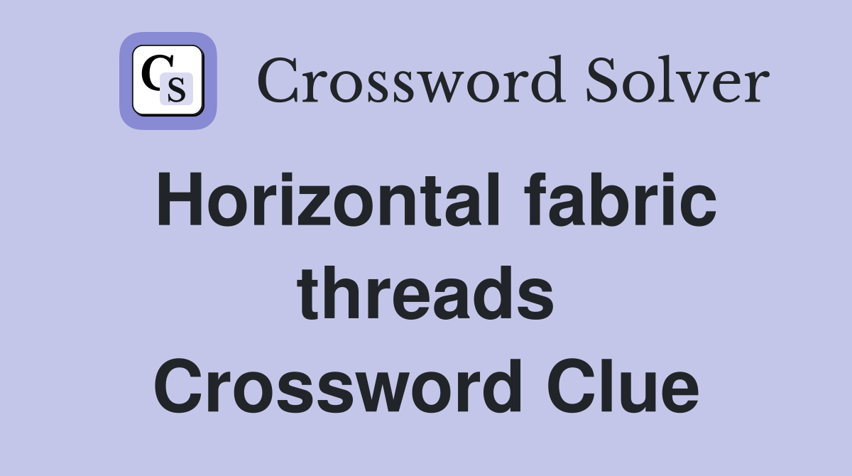 Horizontal fabric threads Crossword Clue