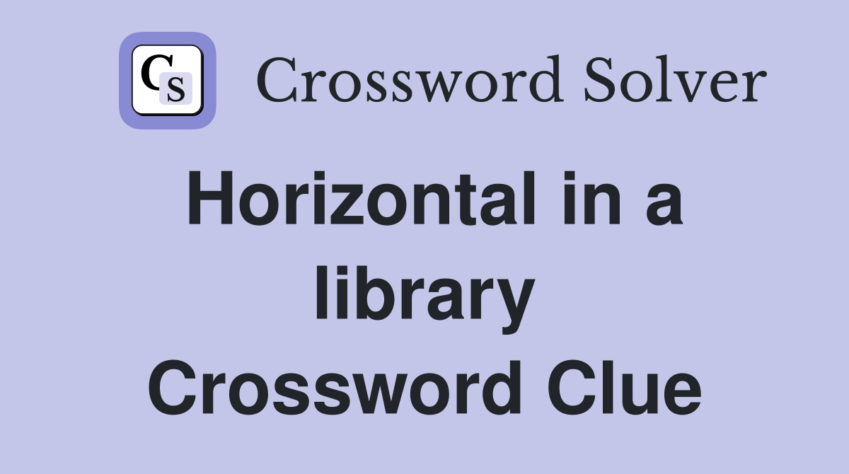 Horizontal in a library Crossword Clue