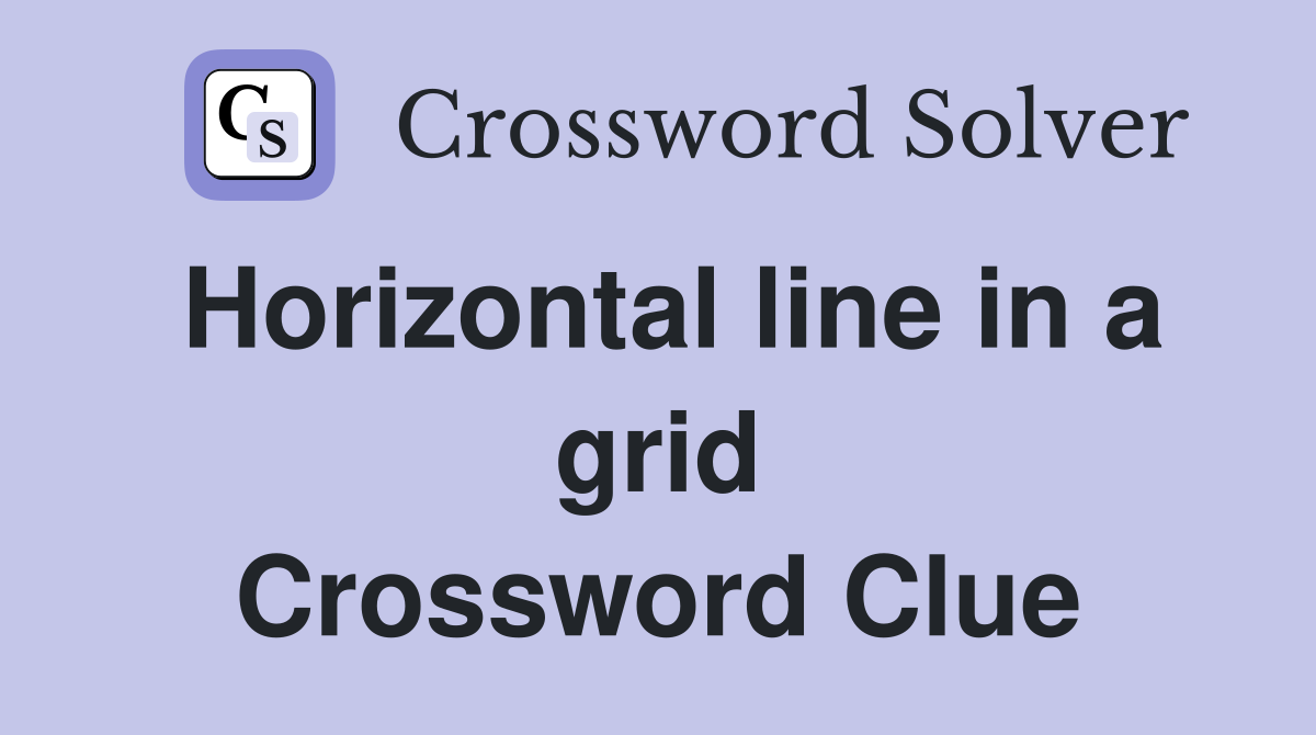 Horizontal line in a grid Crossword Clue