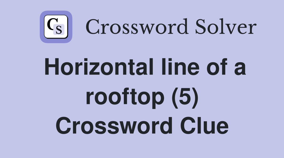 Horizontal line of a rooftop (5) Crossword Clue