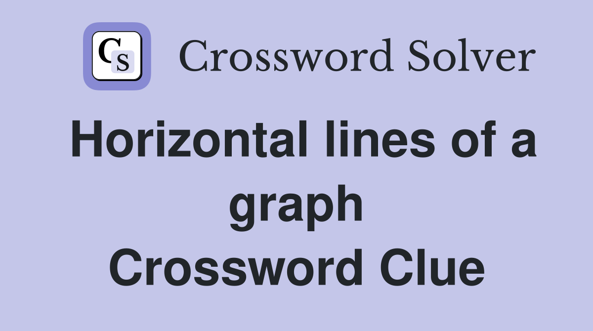 Horizontal lines of a graph Crossword Clue