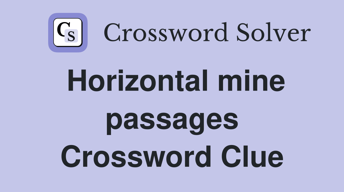 Horizontal mine passages Crossword Clue