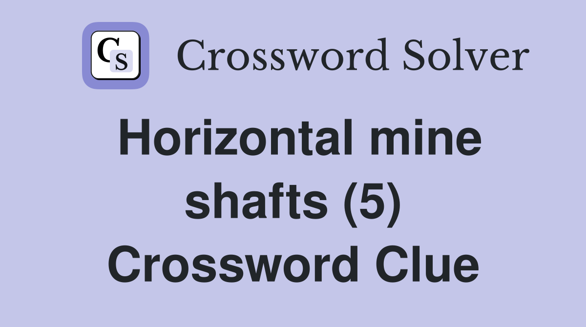 Horizontal mine shafts (5) Crossword Clue