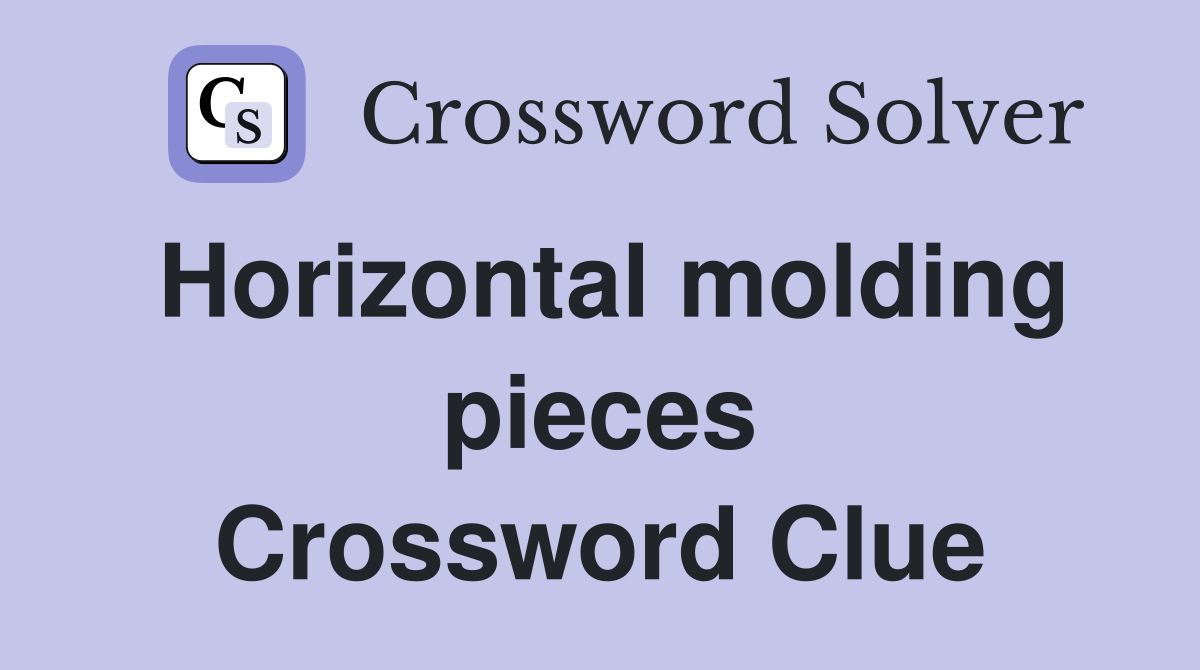 Horizontal molding pieces Crossword Clue