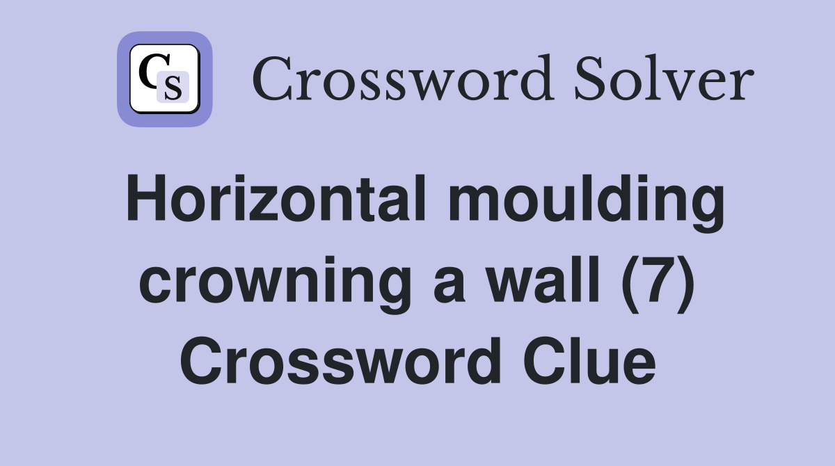 Horizontal moulding crowning a wall (7) Crossword Clue