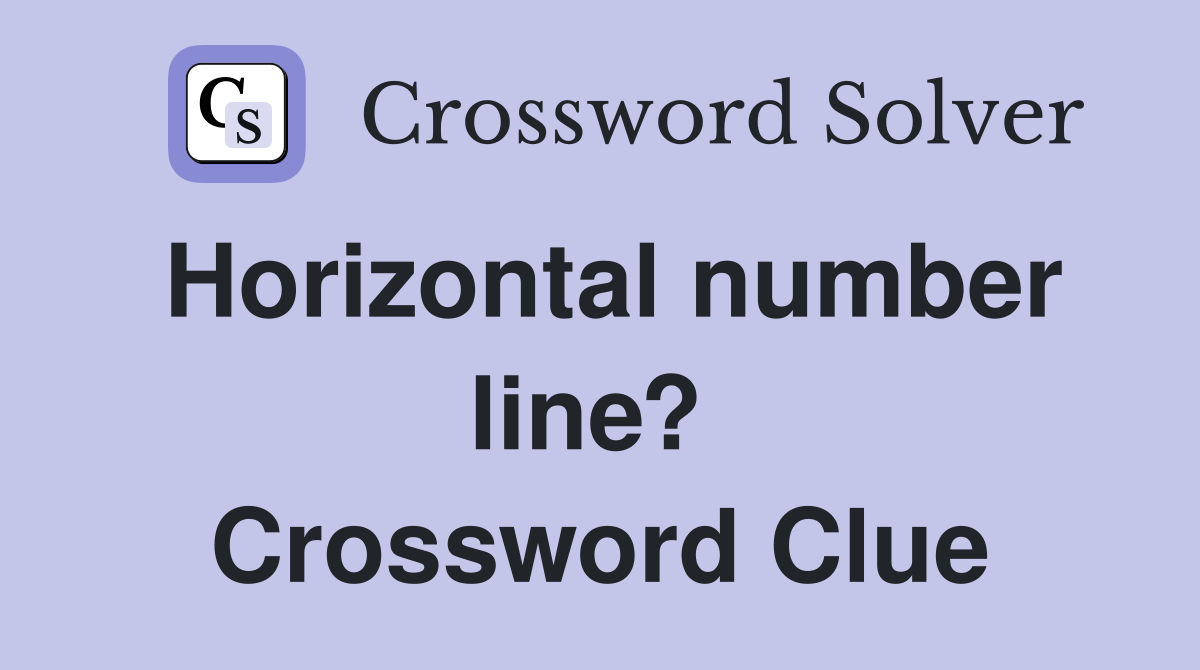 Horizontal number line?  Crossword Clue