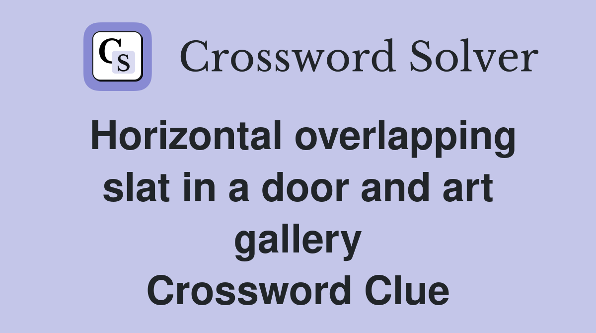 Horizontal overlapping slat in a door and art gallery Crossword Clue