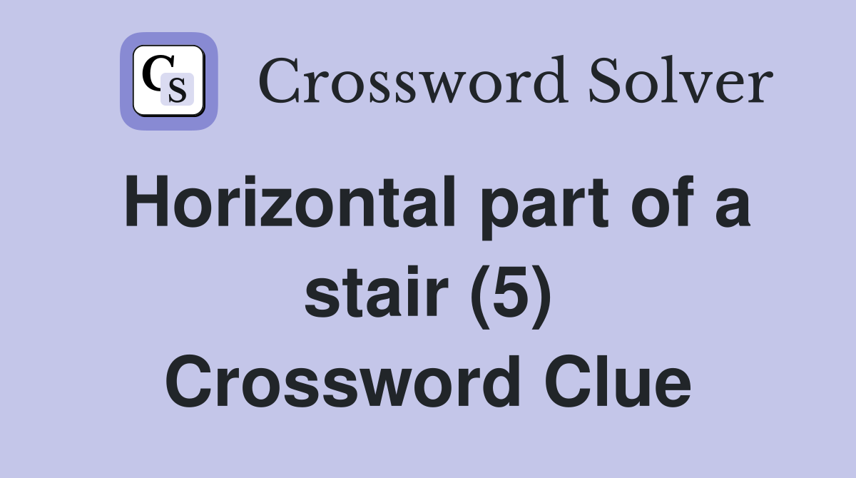 Horizontal part of a stair (5) Crossword Clue
