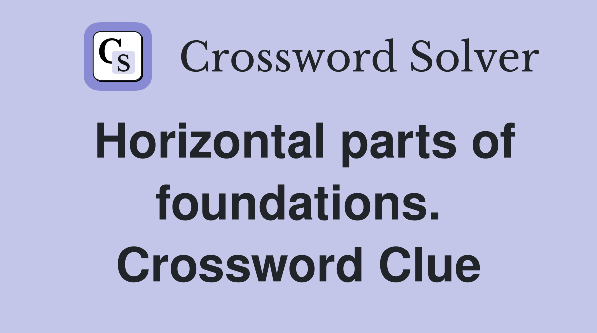 Horizontal parts of foundations. Crossword Clue