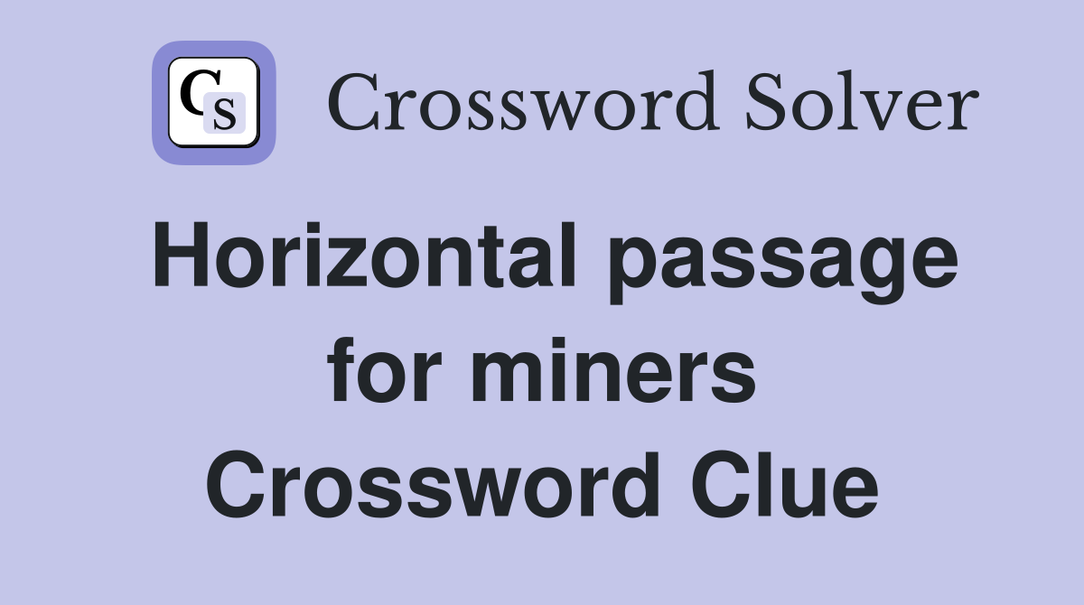 Horizontal passage for miners Crossword Clue