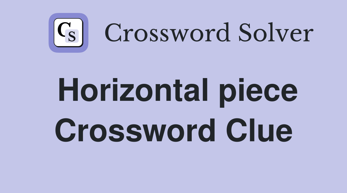 Horizontal piece Crossword Clue