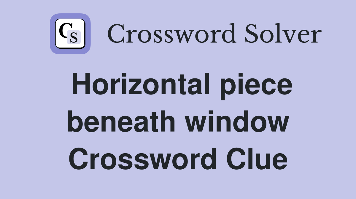 Horizontal piece beneath window Crossword Clue