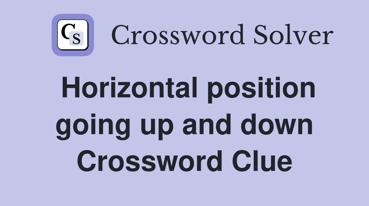 Horizontal position going up and down Crossword Clue