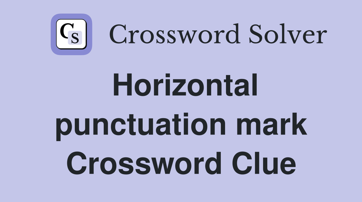 Horizontal punctuation mark Crossword Clue