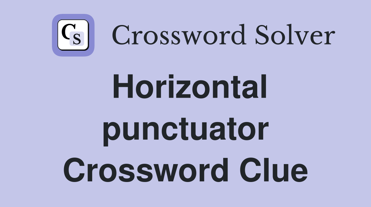 Horizontal punctuator Crossword Clue
