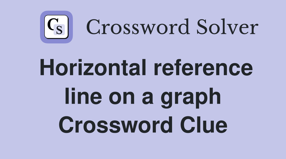 Horizontal reference line on a graph Crossword Clue