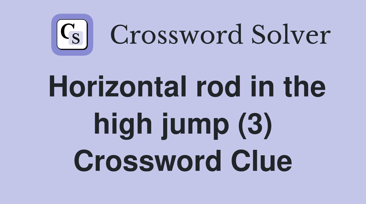Horizontal rod in the high jump (3) Crossword Clue