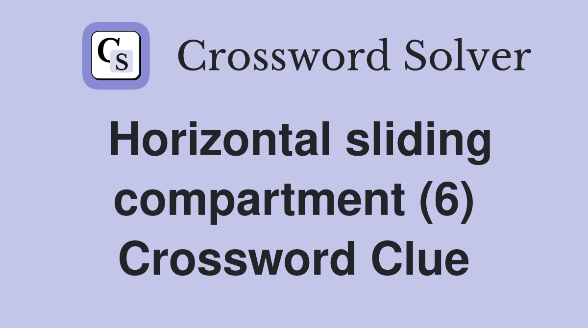 Horizontal sliding compartment (6) Crossword Clue