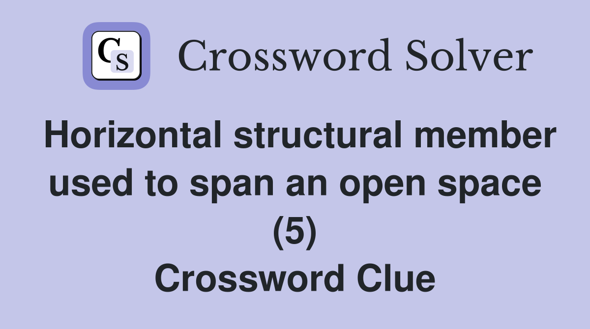 Horizontal structural member used to span an open space (5) Crossword Clue