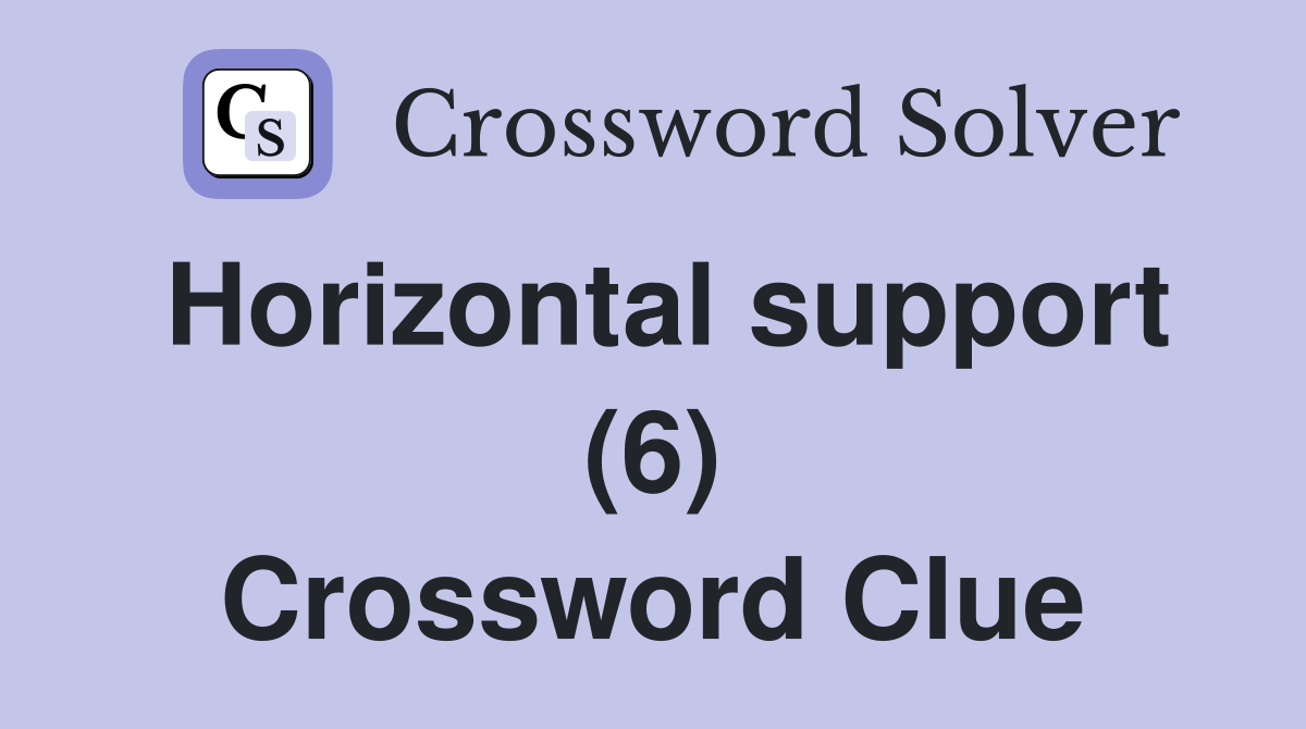 Horizontal support (6) Crossword Clue